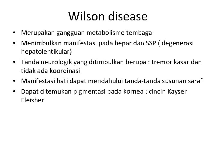 Wilson disease • Merupakan gangguan metabolisme tembaga • Menimbulkan manifestasi pada hepar dan SSP