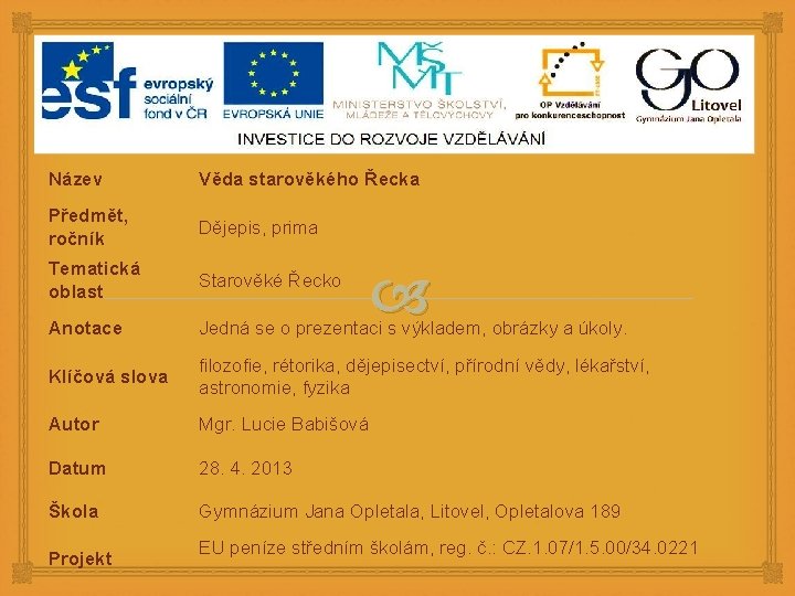 Název Věda starověkého Řecka Předmět, ročník Dějepis, prima Tematická oblast Starověké Řecko Anotace Jedná