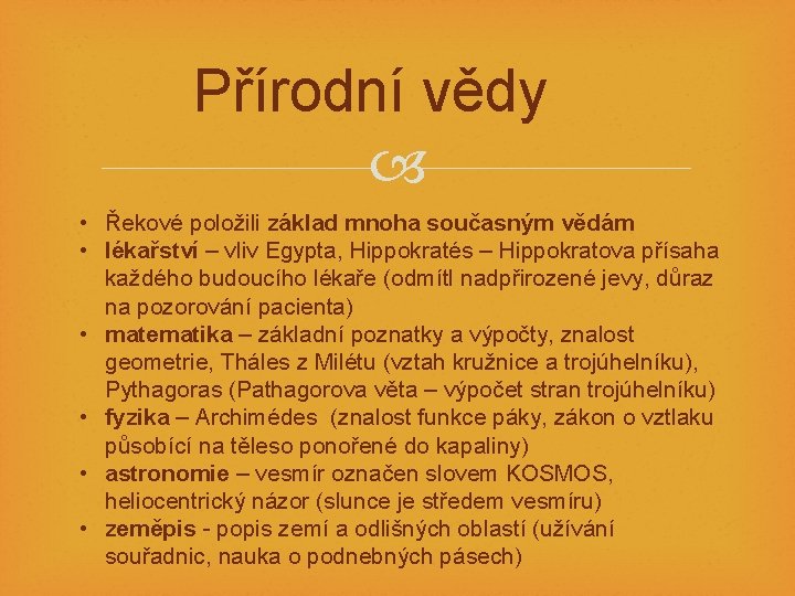 Přírodní vědy • Řekové položili základ mnoha současným vědám • lékařství – vliv Egypta,