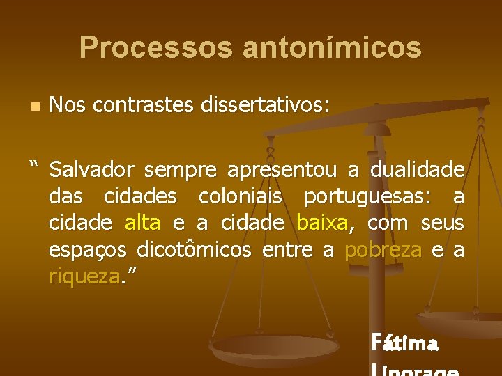Processos antonímicos n Nos contrastes dissertativos: “ Salvador sempre apresentou a dualidade das cidades
