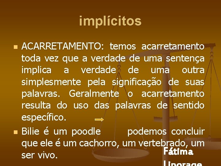 implícitos n n ACARRETAMENTO: temos acarretamento toda vez que a verdade de uma sentença