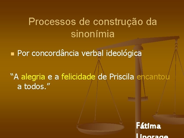 Processos de construção da sinonímia n Por concordância verbal ideológica “A alegria e a