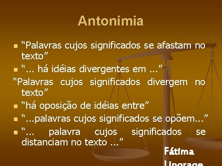 Antonímia “Palavras cujos significados se afastam no texto” n “. . . há idéias