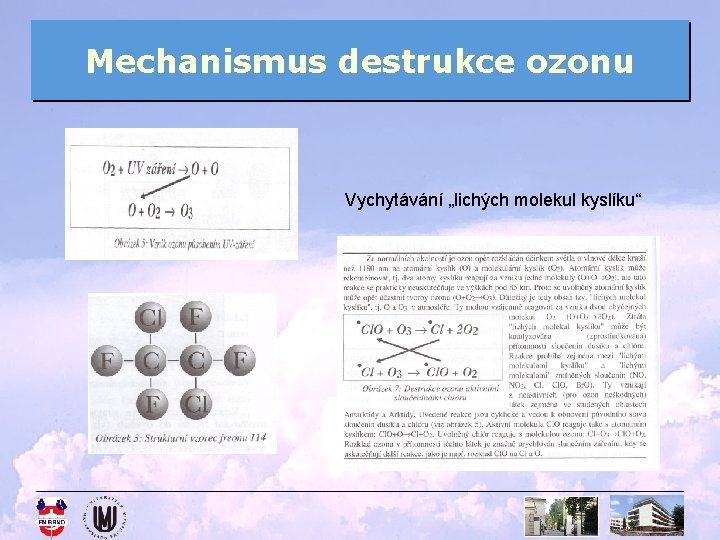 Mechanismus destrukce ozonu Vychytávání „lichých molekul kyslíku“ 