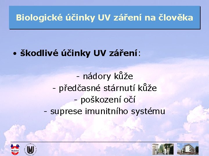 Biologické účinky UV záření na člověka • škodlivé účinky UV záření: - nádory kůže