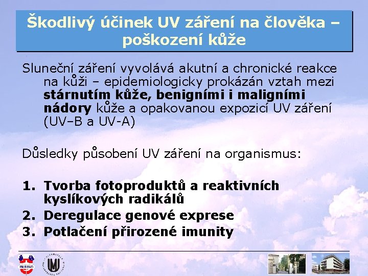 Škodlivý účinek UV záření na člověka – poškození kůže Sluneční záření vyvolává akutní a