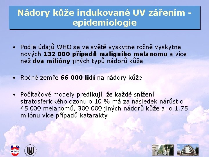 Nádory kůže indukované UV zářením epidemiologie • Podle údajů WHO se ve světě vyskytne