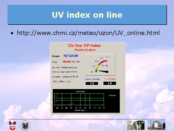 UV index on line • http: //www. chmi. cz/meteo/ozon/UV_online. html 