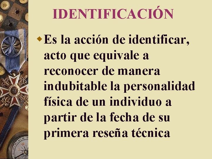 IDENTIFICACIÓN w. Es la acción de identificar, acto que equivale a reconocer de manera IDENTIFICACIÓN w. Es la acción de identificar, acto que equivale a reconocer de manera