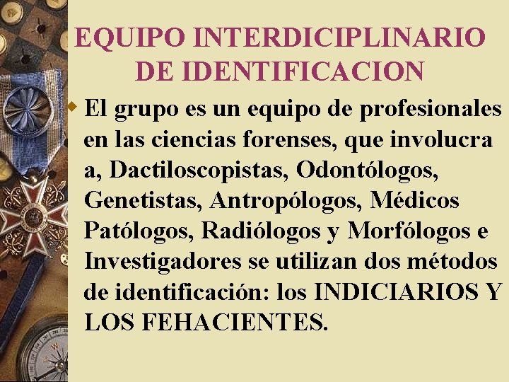EQUIPO INTERDICIPLINARIO DE IDENTIFICACION w El grupo es un equipo de profesionales en las EQUIPO INTERDICIPLINARIO DE IDENTIFICACION w El grupo es un equipo de profesionales en las