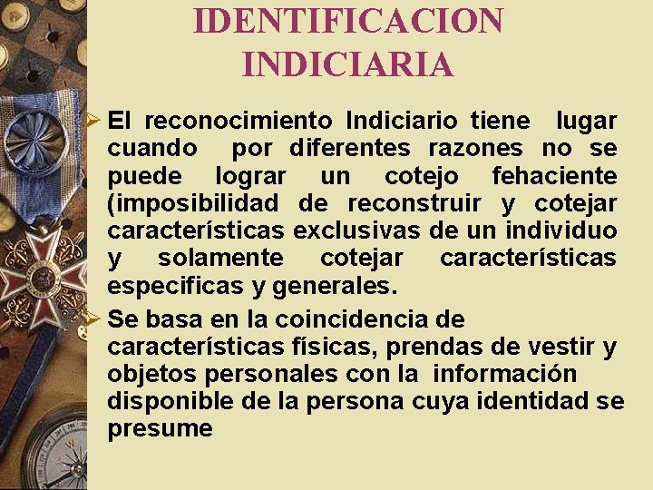 IDENTIFICACION INDICIARIA Ø El reconocimiento Indiciario tiene lugar cuando por diferentes razones no se IDENTIFICACION INDICIARIA Ø El reconocimiento Indiciario tiene lugar cuando por diferentes razones no se