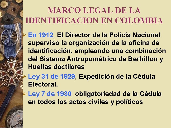 MARCO LEGAL DE LA IDENTIFICACION EN COLOMBIA Ø En 1912, El Director de la MARCO LEGAL DE LA IDENTIFICACION EN COLOMBIA Ø En 1912, El Director de la