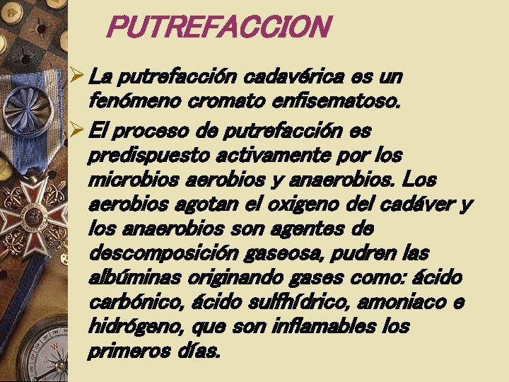 PUTREFACCION Ø La putrefacción cadavérica es un fenómeno cromato enfisematoso. Ø El proceso de PUTREFACCION Ø La putrefacción cadavérica es un fenómeno cromato enfisematoso. Ø El proceso de