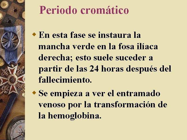 Periodo cromático w En esta fase se instaura la mancha verde en la fosa Periodo cromático w En esta fase se instaura la mancha verde en la fosa