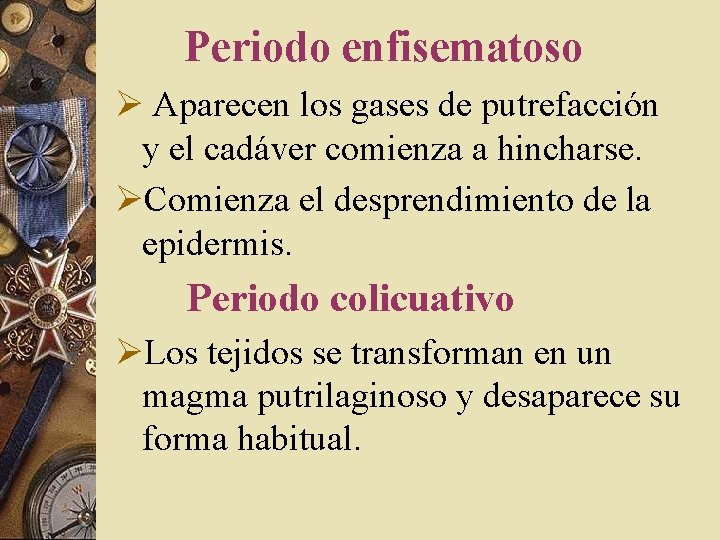 Periodo enfisematoso Ø Aparecen los gases de putrefacción y el cadáver comienza a hincharse. Periodo enfisematoso Ø Aparecen los gases de putrefacción y el cadáver comienza a hincharse.