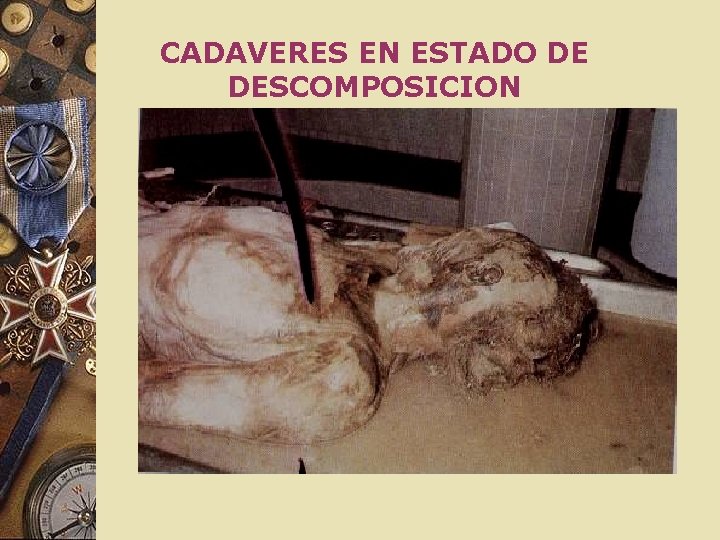CADAVERES EN ESTADO DE DESCOMPOSICION CADAVERES EN ESTADO DE DESCOMPOSICION