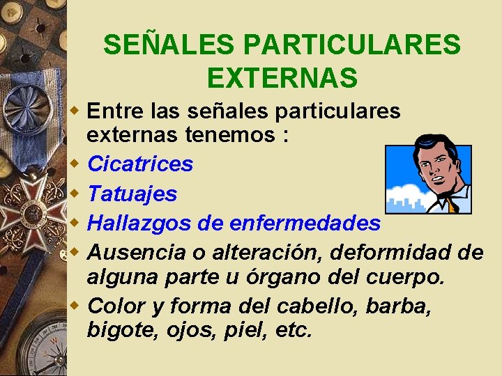 SEÑALES PARTICULARES EXTERNAS w Entre las señales particulares externas tenemos : w Cicatrices w SEÑALES PARTICULARES EXTERNAS w Entre las señales particulares externas tenemos : w Cicatrices w