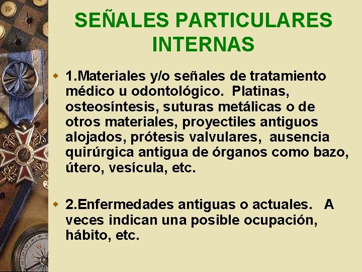 SEÑALES PARTICULARES INTERNAS w 1. Materiales y/o señales de tratamiento médico u odontológico. Platinas, SEÑALES PARTICULARES INTERNAS w 1. Materiales y/o señales de tratamiento médico u odontológico. Platinas,