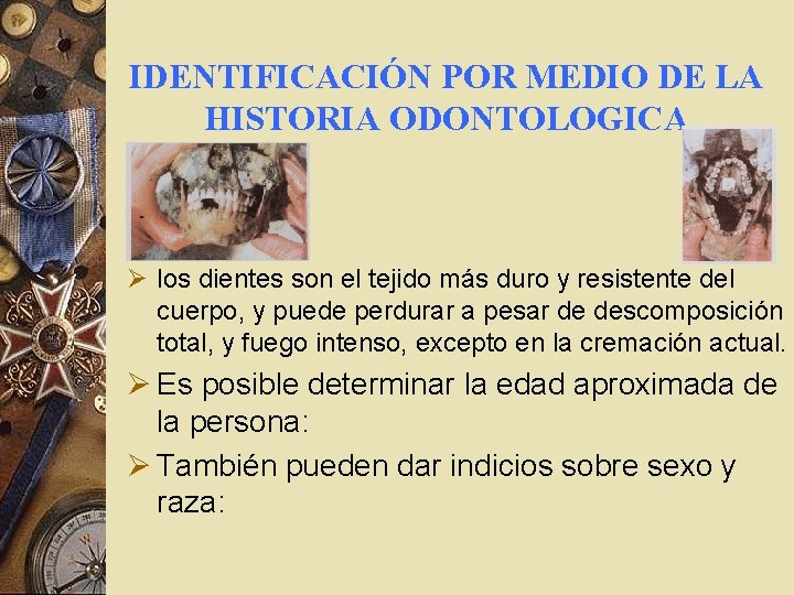 IDENTIFICACIÓN POR MEDIO DE LA HISTORIA ODONTOLOGICA Ø los dientes son el tejido más IDENTIFICACIÓN POR MEDIO DE LA HISTORIA ODONTOLOGICA Ø los dientes son el tejido más