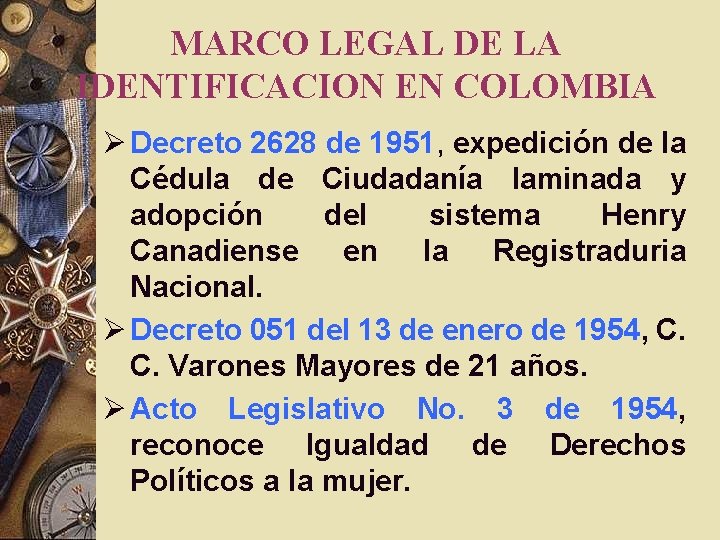 MARCO LEGAL DE LA IDENTIFICACION EN COLOMBIA Ø Decreto 2628 de 1951, expedición de MARCO LEGAL DE LA IDENTIFICACION EN COLOMBIA Ø Decreto 2628 de 1951, expedición de