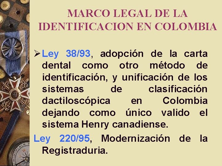 MARCO LEGAL DE LA IDENTIFICACION EN COLOMBIA Ø Ley 38/93, adopción de la carta MARCO LEGAL DE LA IDENTIFICACION EN COLOMBIA Ø Ley 38/93, adopción de la carta