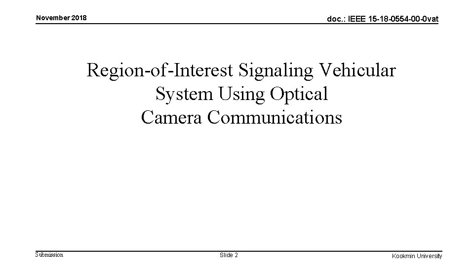 November 2018 doc. : IEEE 15 -18 -0554 -00 -0 vat Region-of-Interest Signaling Vehicular November 2018 doc. : IEEE 15 -18 -0554 -00 -0 vat Region-of-Interest Signaling Vehicular