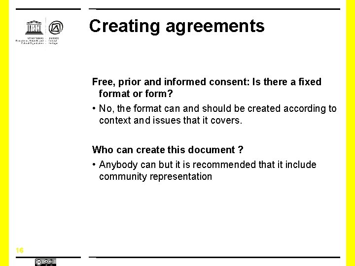 Creating agreements Free, prior and informed consent: Is there a fixed format or form? Creating agreements Free, prior and informed consent: Is there a fixed format or form?