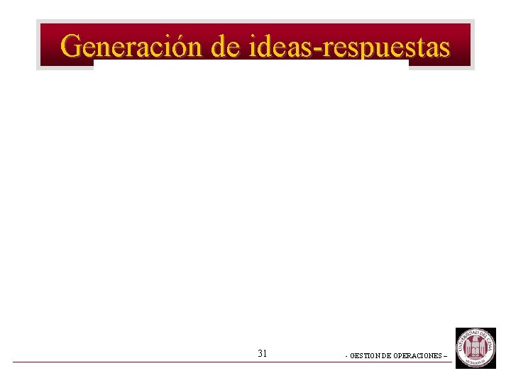 Generación de ideas-respuestas 31 - GESTION DE OPERACIONES – 