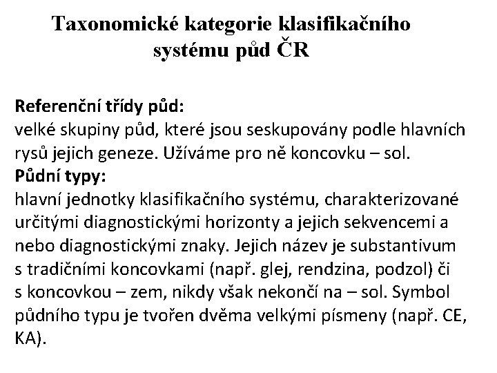 Taxonomické kategorie klasifikačního systému půd ČR Referenční třídy půd: velké skupiny půd, které jsou