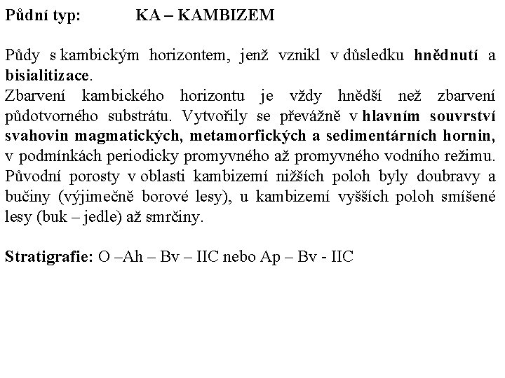 Půdní typ: KA – KAMBIZEM Půdy s kambickým horizontem, jenž vznikl v důsledku hnědnutí Půdní typ: KA – KAMBIZEM Půdy s kambickým horizontem, jenž vznikl v důsledku hnědnutí
