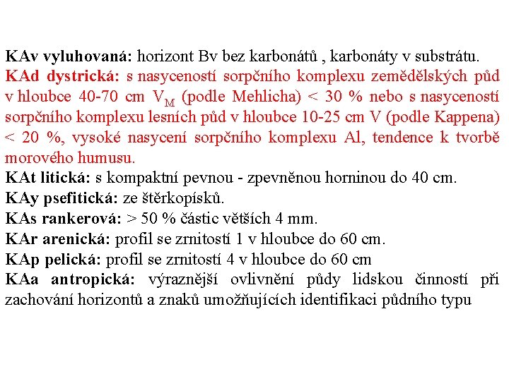 KAv vyluhovaná: horizont Bv bez karbonátů , karbonáty v substrátu. KAd dystrická: s nasyceností