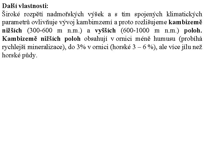 Další vlastnosti: Široké rozpětí nadmořských výšek a s tím spojených klimatických parametrů ovlivňuje vývoj