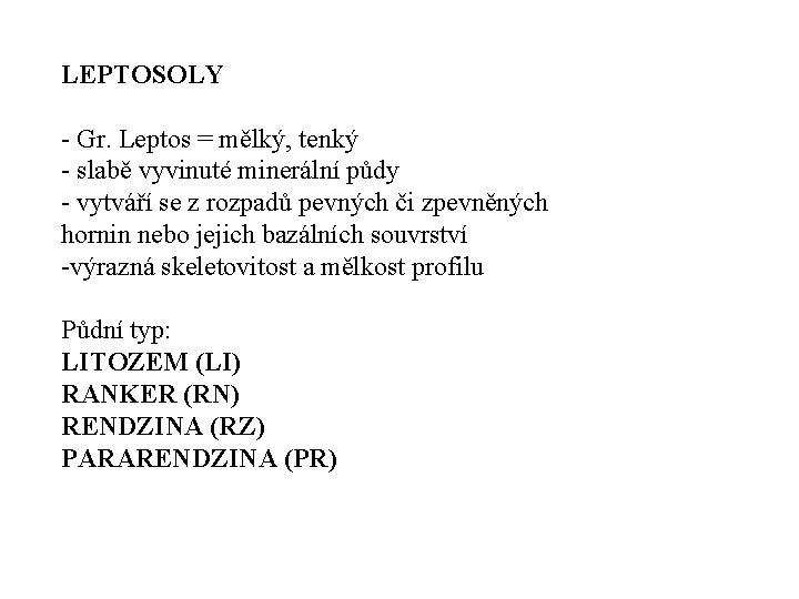 LEPTOSOLY Gr. Leptos = mělký, tenký slabě vyvinuté minerální půdy vytváří se z rozpadů