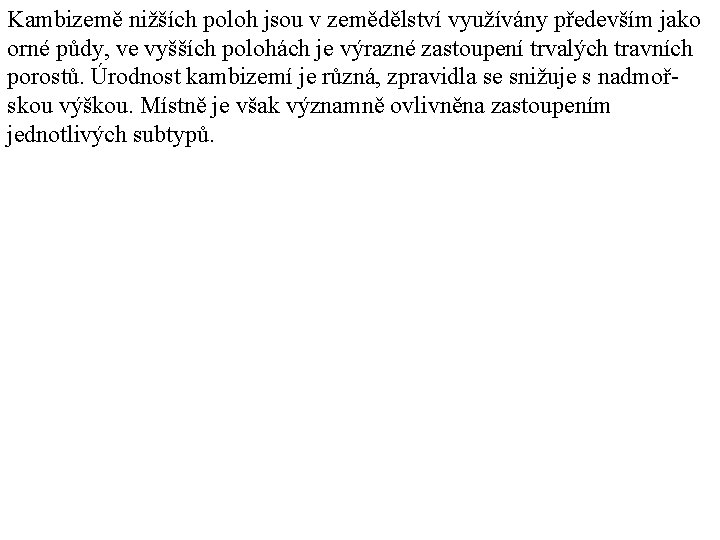 Kambizemě nižších poloh jsou v zemědělství využívány především jako orné půdy, ve vyšších polohách