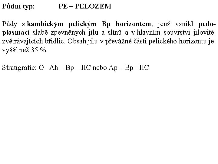 Půdní typ: PE – PELOZEM Půdy s kambickým pelickým Bp horizontem, jenž vznikl pedoplasmací