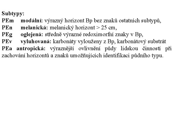 Subtypy: PEm modální: výrazný horizont Bp bez znaků ostatních subtypů, PEn melanická: melanický horizont Subtypy: PEm modální: výrazný horizont Bp bez znaků ostatních subtypů, PEn melanická: melanický horizont