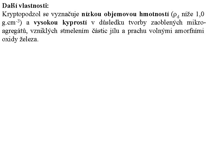 Další vlastnosti: Kryptopodzol se vyznačuje nízkou objemovou hmotností (ρd níže 1, 0 g. cm