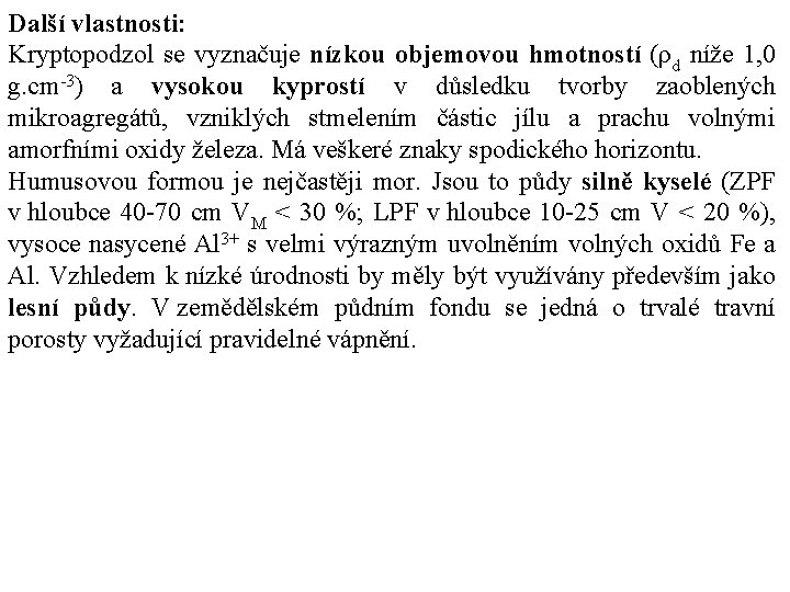 Další vlastnosti: Kryptopodzol se vyznačuje nízkou objemovou hmotností (ρd níže 1, 0 g. cm