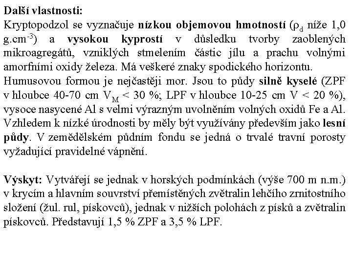 Další vlastnosti: Kryptopodzol se vyznačuje nízkou objemovou hmotností (ρd níže 1, 0 g. cm