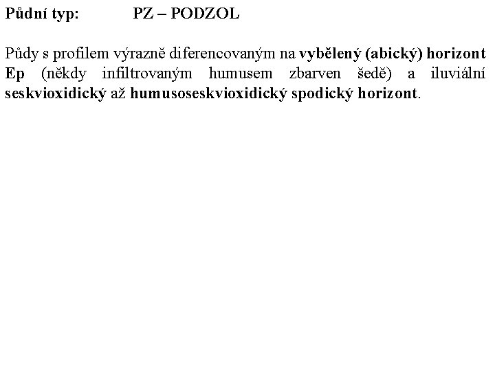 Půdní typ: PZ – PODZOL Půdy s profilem výrazně diferencovaným na vybělený (abický) horizont