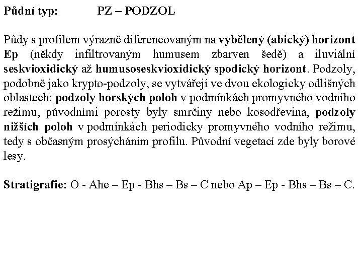 Půdní typ: PZ – PODZOL Půdy s profilem výrazně diferencovaným na vybělený (abický) horizont Půdní typ: PZ – PODZOL Půdy s profilem výrazně diferencovaným na vybělený (abický) horizont
