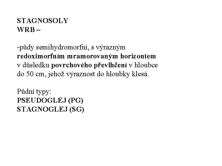 STAGNOSOLY WRB – půdy semihydromorfní, s výrazným redoximorfním mramorovaným horizontem v důsledku povrchového převlhčení