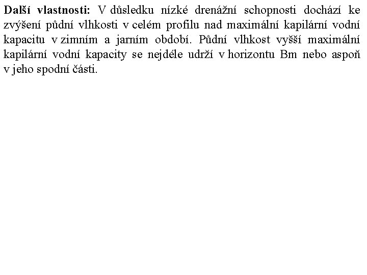 Další vlastnosti: V důsledku nízké drenážní schopnosti dochází ke zvýšení půdní vlhkosti v celém