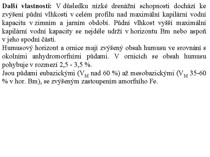 Další vlastnosti: V důsledku nízké drenážní schopnosti dochází ke zvýšení půdní vlhkosti v celém