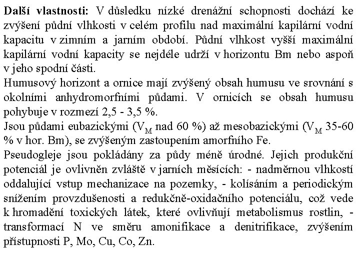 Další vlastnosti: V důsledku nízké drenážní schopnosti dochází ke zvýšení půdní vlhkosti v celém