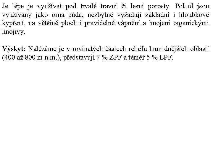 Je lépe je využívat pod trvalé travní či lesní porosty. Pokud jsou využívány jako Je lépe je využívat pod trvalé travní či lesní porosty. Pokud jsou využívány jako