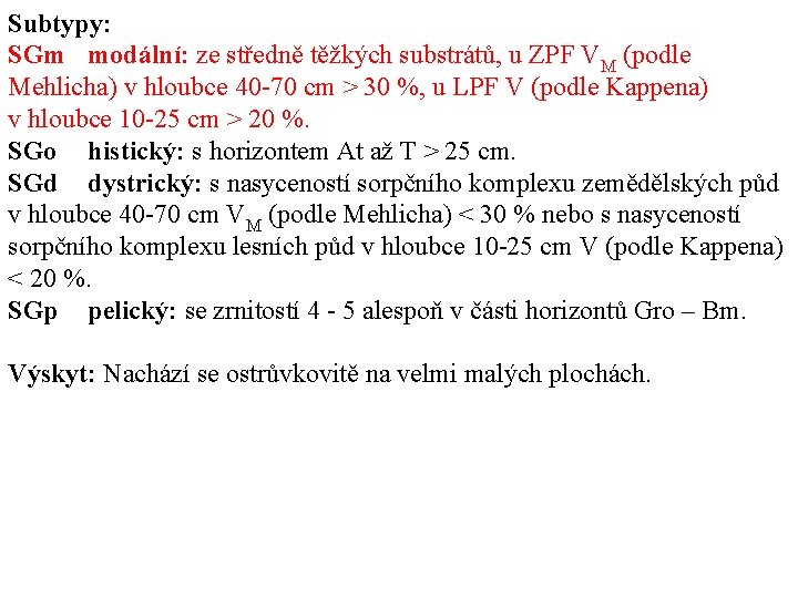 Subtypy: SGm modální: ze středně těžkých substrátů, u ZPF VM (podle Mehlicha) v hloubce Subtypy: SGm modální: ze středně těžkých substrátů, u ZPF VM (podle Mehlicha) v hloubce