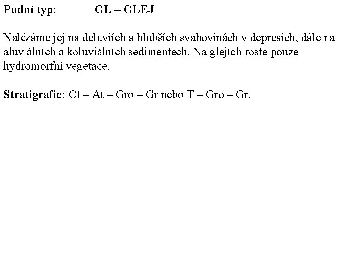 Půdní typ: GL – GLEJ Nalézáme jej na deluviích a hlubších svahovinách v depresích,