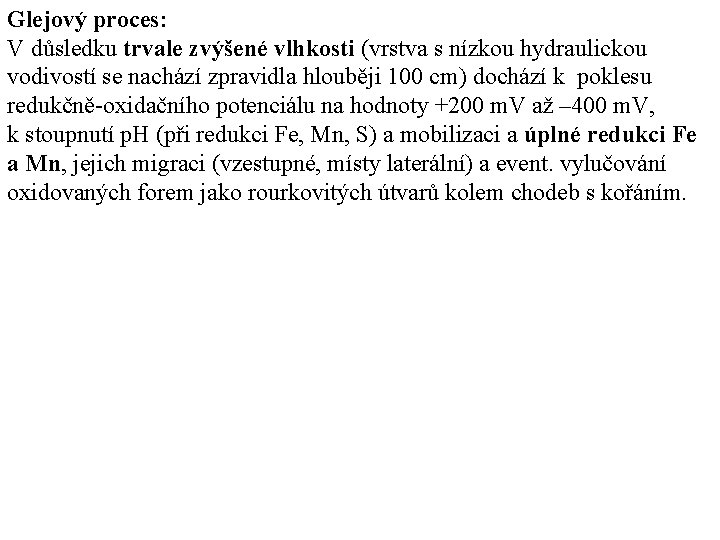 Glejový proces: V důsledku trvale zvýšené vlhkosti (vrstva s nízkou hydraulickou vodivostí se nachází Glejový proces: V důsledku trvale zvýšené vlhkosti (vrstva s nízkou hydraulickou vodivostí se nachází