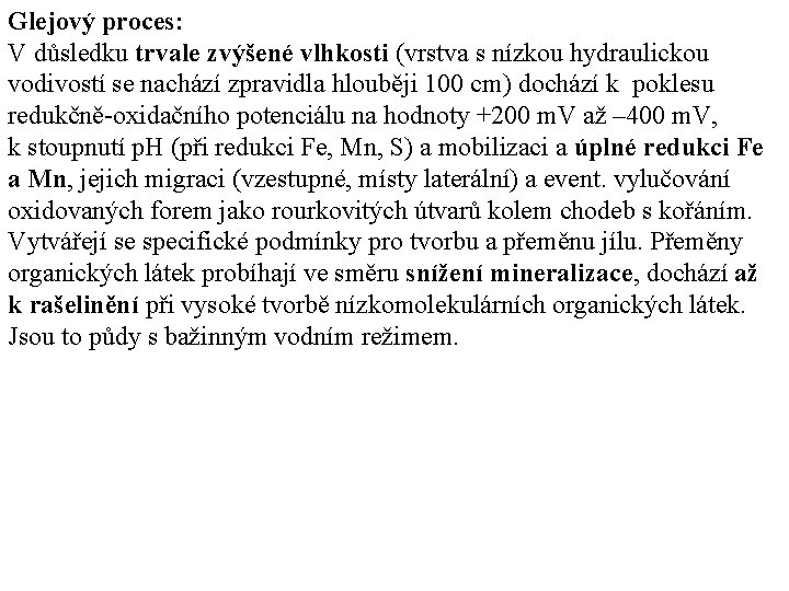 Glejový proces: V důsledku trvale zvýšené vlhkosti (vrstva s nízkou hydraulickou vodivostí se nachází